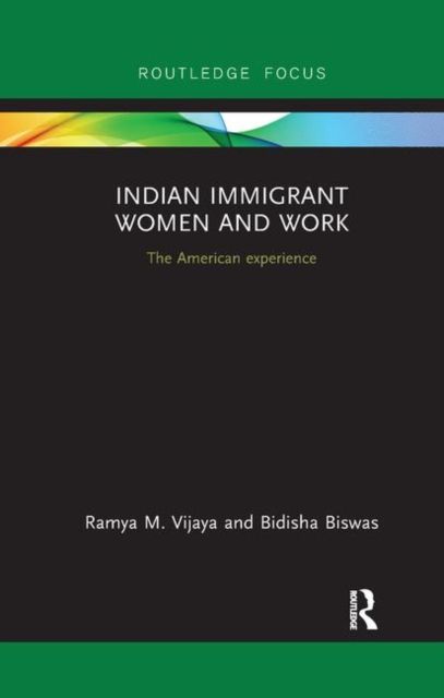 Indian Immigrant Women and Work : The American experience