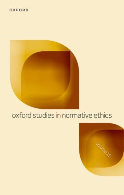 Oxford Studies in Normative Ethics : Volume 15