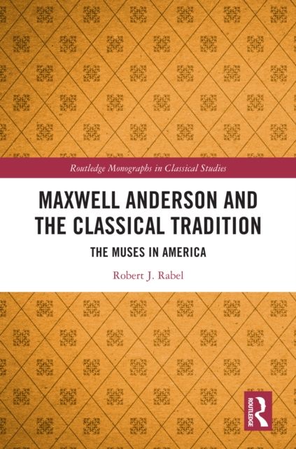 Maxwell Anderson and the Classical Tradition : The Muses in America