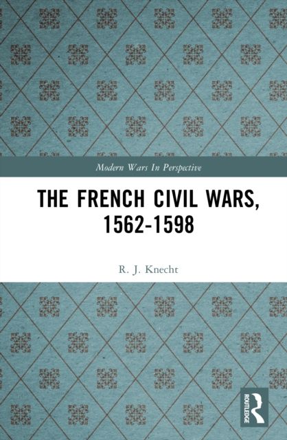 The French Civil Wars, 1562-1598