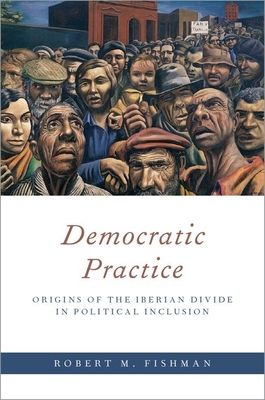 Democratic Practice : Origins of the Iberian Divide in Political Inclusion