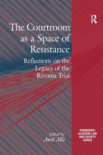 The Courtroom as a Space of Resistance : Reflections on the Legacy of the Rivonia Trial