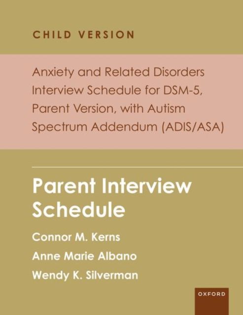 Anxiety and Related Disorders Interview Schedule for DSM-5, Child and Parent Version, with Autism Spectrum Addendum (ADIS/ASA) : Parent Interview Schedule