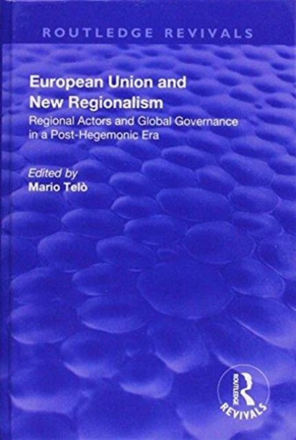 European Union and New Regionalism: Europe and Globalization in Comparative Perspective : Europe and Globalization in Comparative Perspective