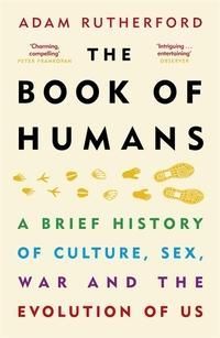 The book of humans : a brief history of culture, sex, war and the evolution of us