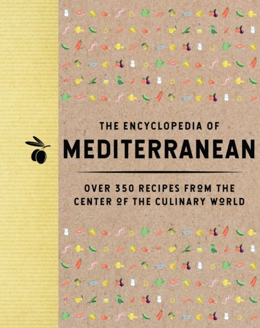 The Encyclopedia of Mediterranean : Over 350 Recipes from the Center of the Culinary World