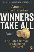 Winners take all : the elite charade of changing the world