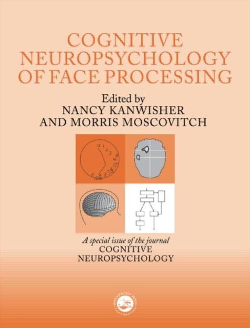 The Cognitive Neuroscience of Face Processing : A Special Issue of Cognitive Neuropsychology