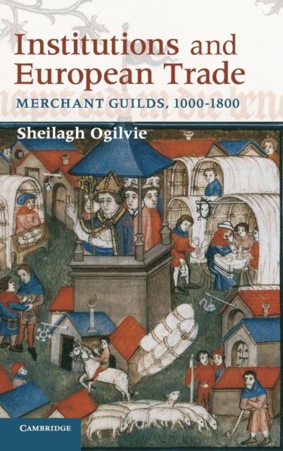 Institutions and European Trade : Merchant Guilds, 1000–1800