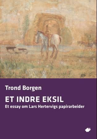 Et indre eksil : et essay om Lars Hertervigs papirarbeider