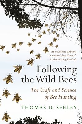 Following the Wild Bees : The Craft and Science of Bee Hunting