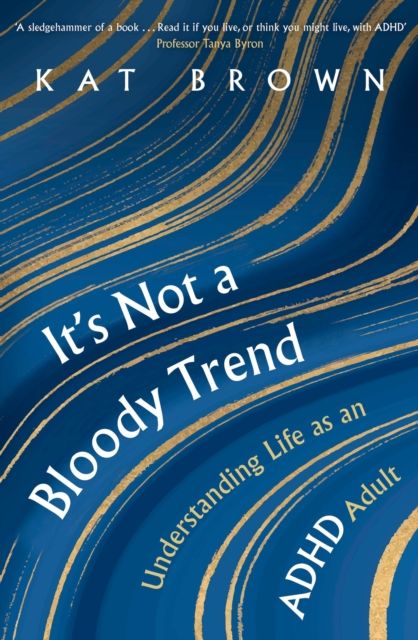 Forsidebilde av It's Not A Bloody Trend : Understanding Life as an ADHD Adult