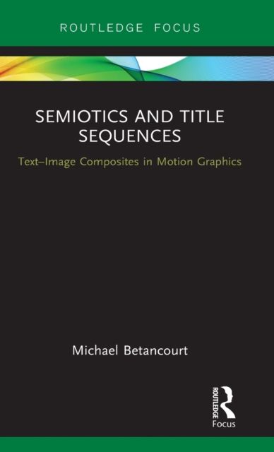 Semiotics and Title Sequences : Text-Image Composites in Motion Graphics