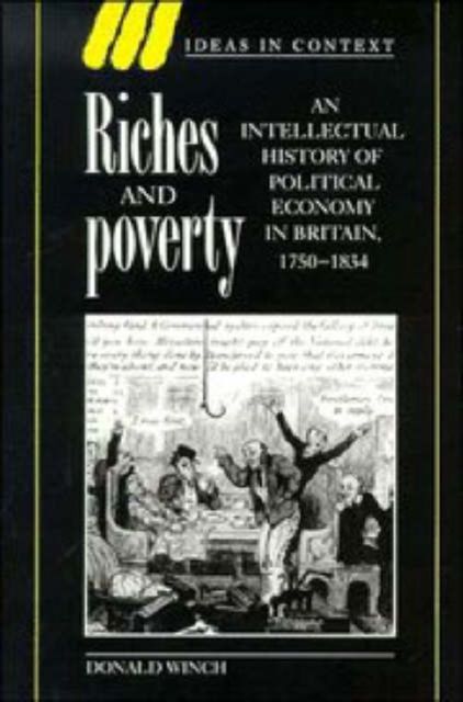 Riches and Poverty : An Intellectual History of Political Economy in Britain, 1750-1834