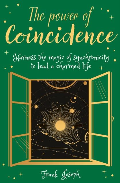 The Power of Coincidence : The Mysterious Role of Synchronicity in Shaping Our Lives