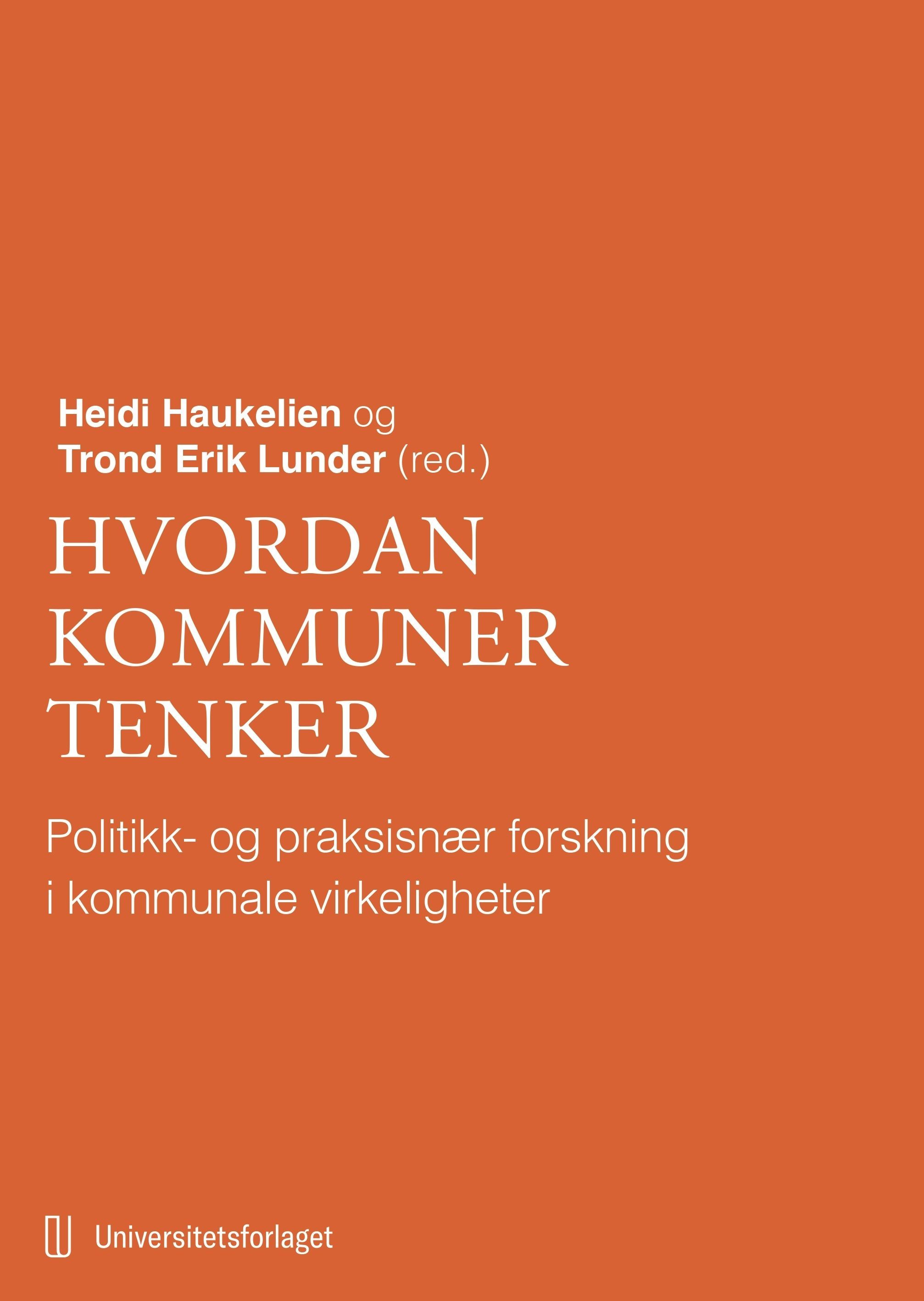 Hvordan kommuner tenker : politikk- og praksisnær forskning i kommunale virkeligheter