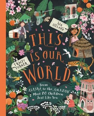 This Is Our World : From Alaska to the Amazon-Meet 20 Children Just Like You