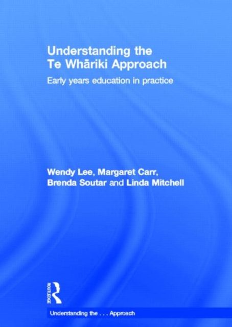Understanding the Te Whariki Approach : Early years education in practice