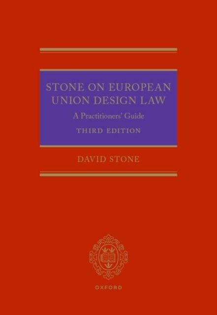 Stone on European Union Design Law : A Practitioners' Guide