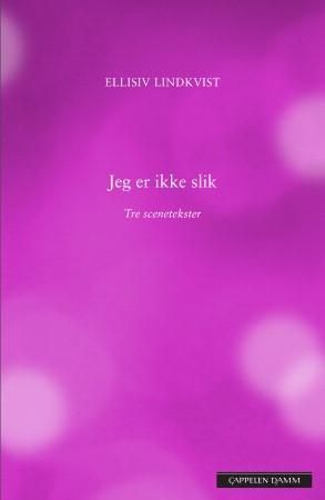 Jeg er ikke slik : tre scenetekster