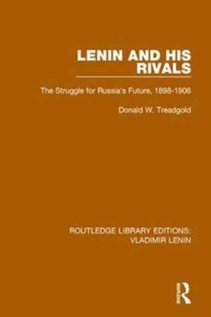 Lenin and his Rivals : The Struggle for Russia's Future, 1898-1906