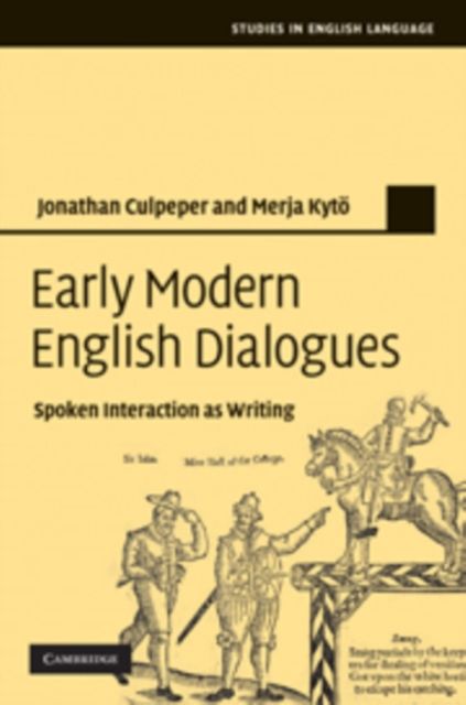 Early Modern English Dialogues : Spoken Interaction as Writing