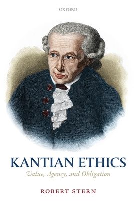 Kantian Ethics : Value, Agency, and Obligation