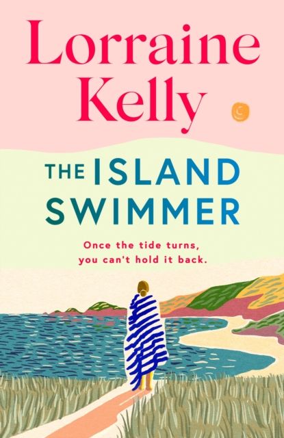 The Island Swimmer : The uplifting and completely heartwarming debut novel from beloved author and TV presenter Lorraine Kelly