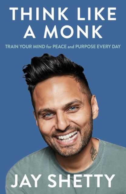 Think like a monk : train your mind for peace and purpose every day