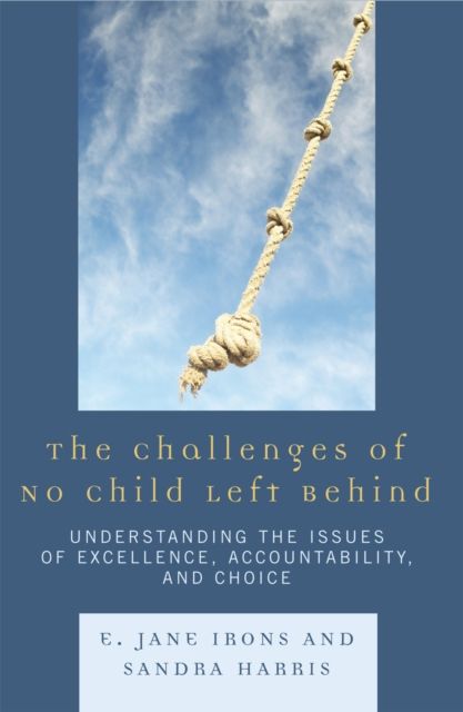 The Challenges of No Child Left Behind : Understanding the Issues of Excellence, Accountability, and Choice