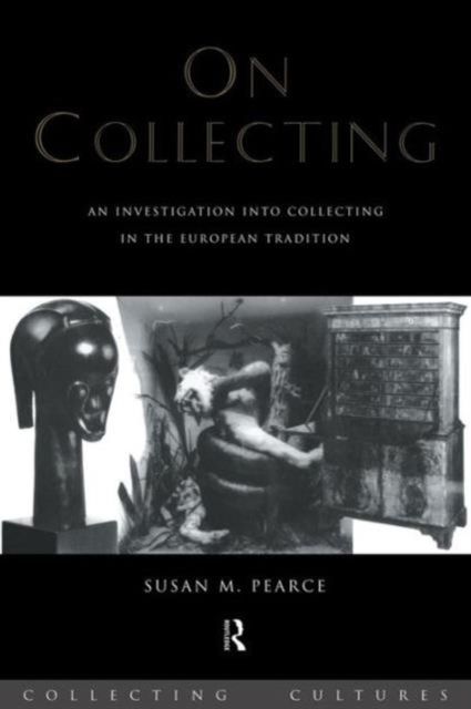 On Collecting : An Investigation into Collecting in the European Tradition
