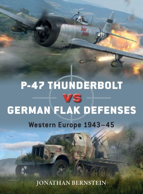 P-47 Thunderbolt vs German Flak Defenses : Western Europe 1943–45