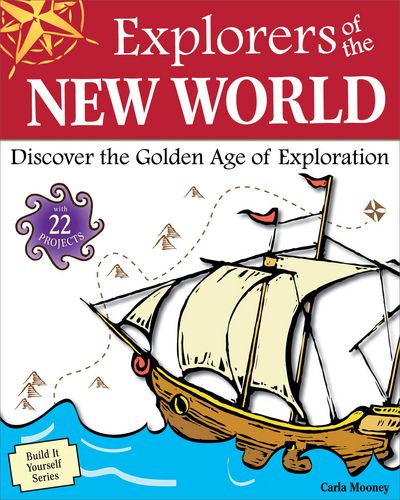 Explorers of the New World : discover the golden age of exploration