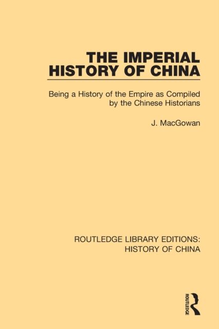 The Imperial History of China : Being a History of the Empire as Compiled by the Chinese Historians