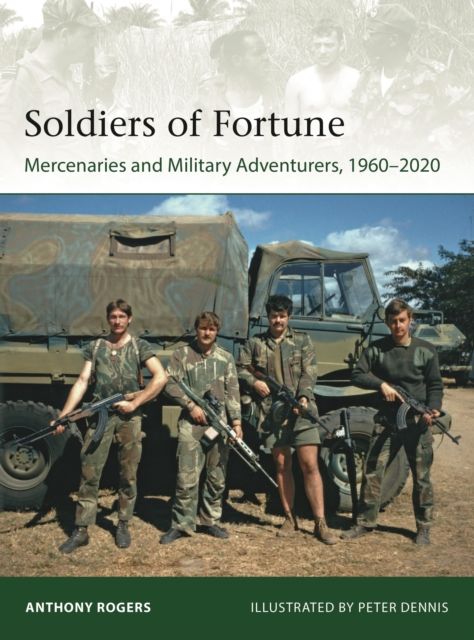 Soldiers of Fortune : Mercenaries and Military Adventurers, 1960–2020