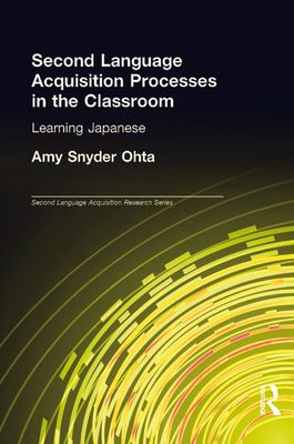 Second Language Acquisition Processes in the Classroom : Learning Japanese