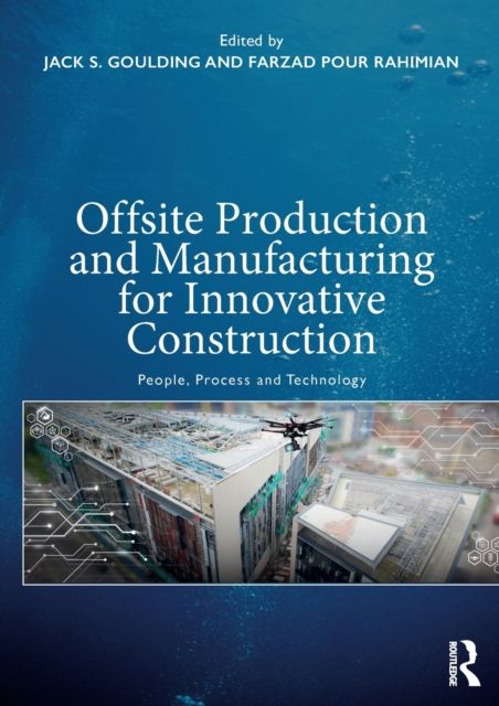 Offsite Production and Manufacturing for Innovative Construction : People, Process and Technology