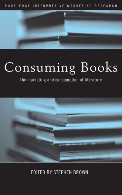 Consuming Books : The Marketing and Consumption of Literature