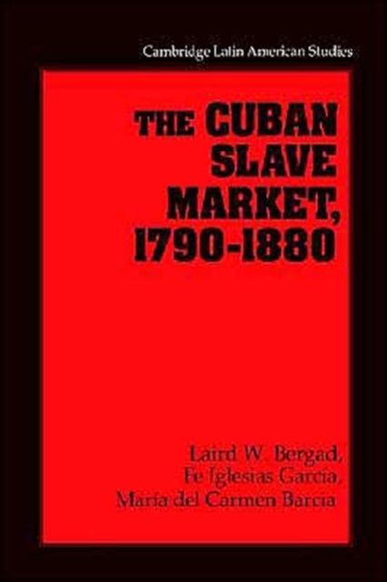 The Cuban Slave Market, 1790–1880