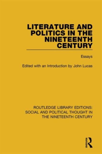 Literature and Politics in the Nineteenth Century : Essays