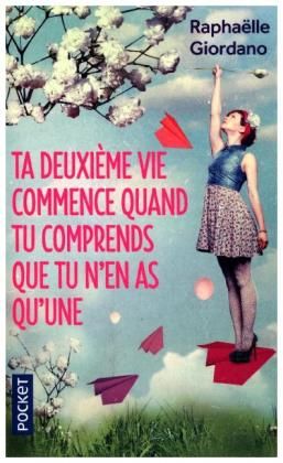 Ta deuxième vie commence quand tu comprends que tu n'en as qu'une : roman