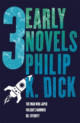 Three Early Novels : The Man Who Japed, Dr. Futurity, Vulcan's Hammer