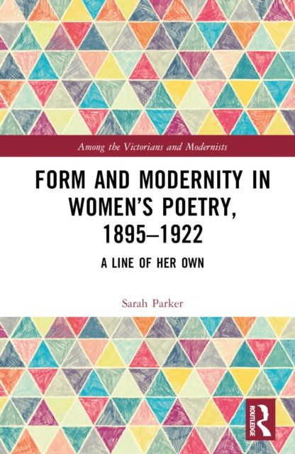 Form and Modernity in Women’s Poetry, 1895–1922 : A Line of Her Own