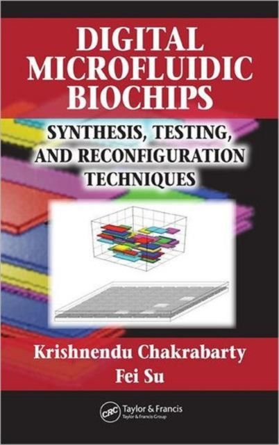Digital Microfluidic Biochips : Synthesis, Testing, and Reconfiguration Techniques