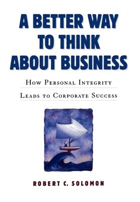 A Better Way to Think About Business : How Values Become Virtues