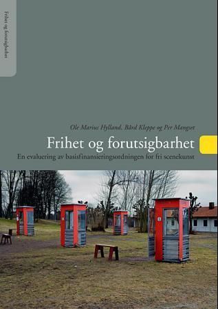 Frihet og forutsigbarhet : en evaluering av basisfinansieringsordningen for fri scenekunst