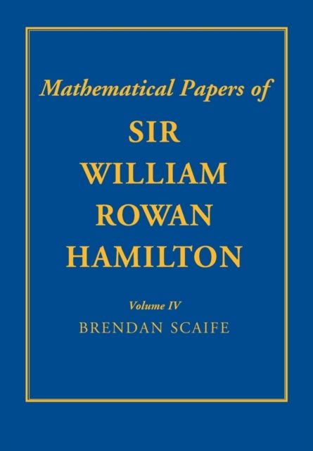 The Mathematical Papers of Sir William Rowan Hamilton: Volume 4 : Geometry, Analysis, Astronomy, Probability and Finite Differences, Miscellaneous