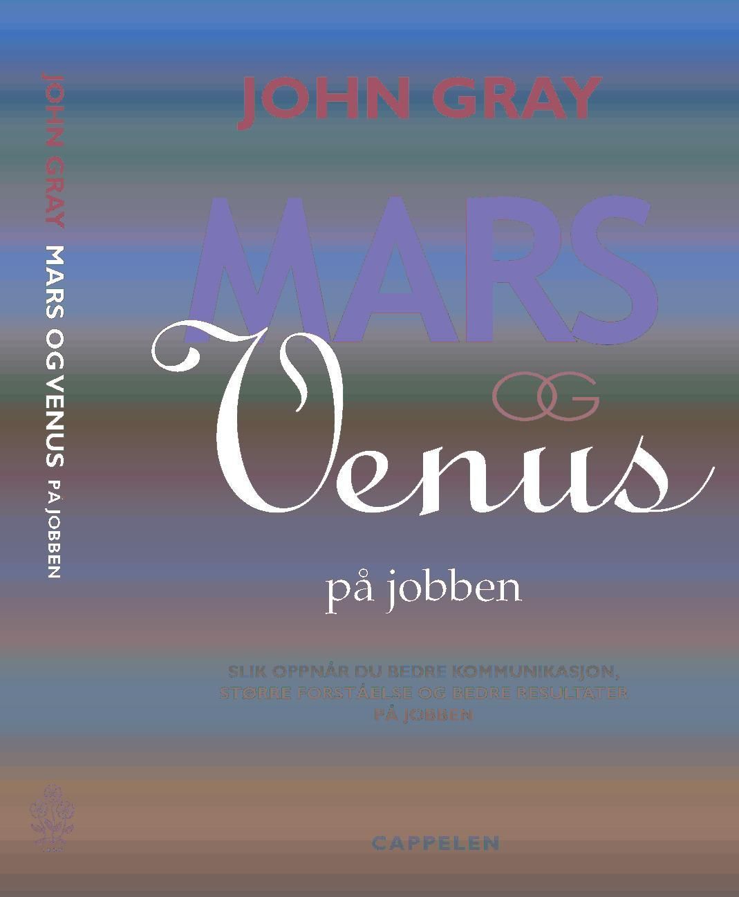 Mars og Venus på jobben : slik oppnår du bedre kommunikasjon, større forståelse og bedre resultater på jobben