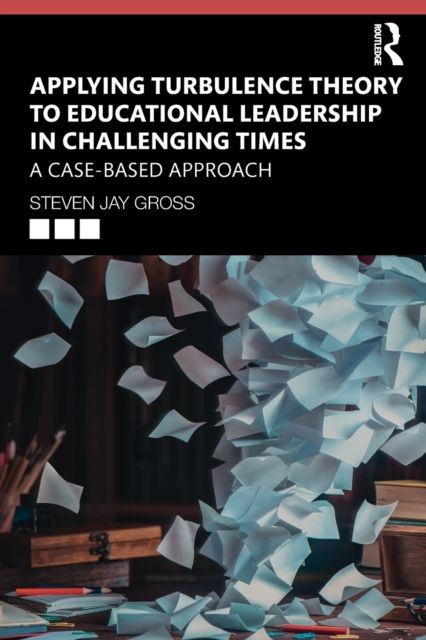 Forsidebilde av Applying Turbulence Theory to Educational Leadership in Challenging Times : A Case-Based Approach