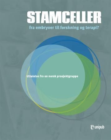 Stamceller fra embryoer til forskning og terapi? : uttalelse fra en norsk prosjektgruppe